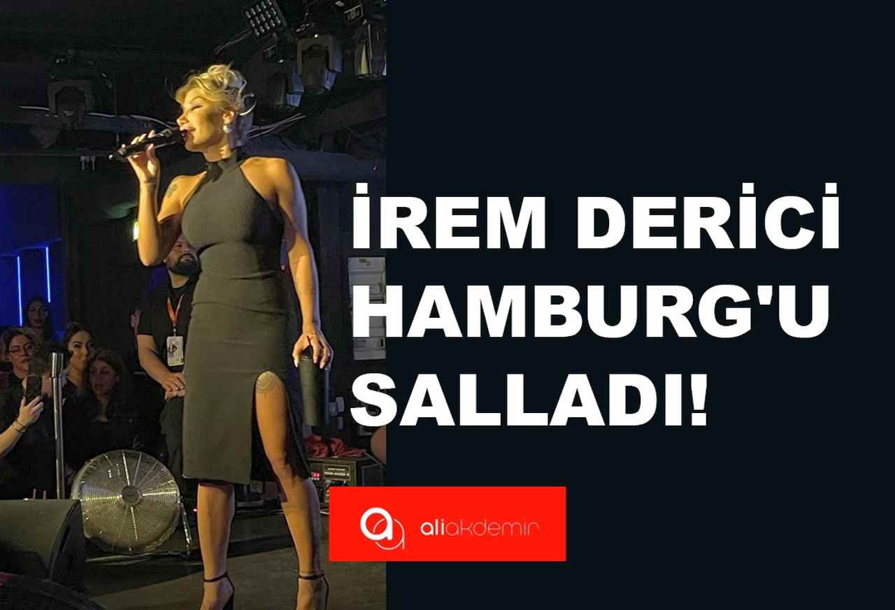 LEVEL 13’DE SAHNE ALAN İREM DERİCİ HAMBURG’U SALLADI!