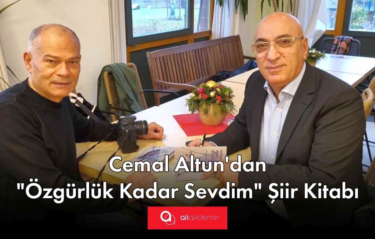 Cemal Altun’dan „ÖZGÜRLÜK KADAR SEVDİM“ Şiir Kitabı!
