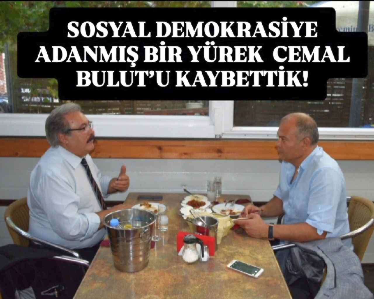 SOSYAL DEMOKRASİYE ADANMIŞ BİR YÜREK  CEMAL BULUT’U KAYBETTİK!